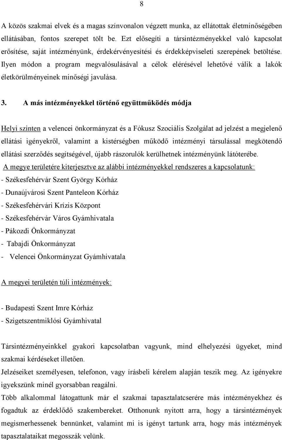 Ilyen módon a program megvalósulásával a célok elérésével lehetővé válik a lakók életkörülményeinek minőségi javulása. 3.