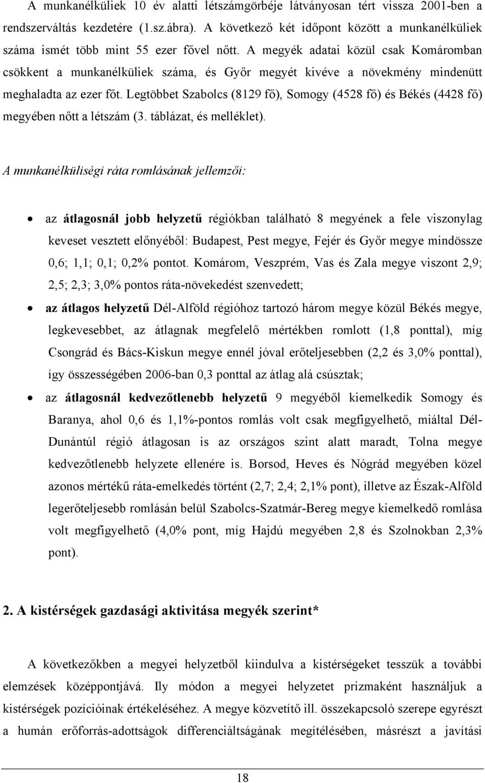 A megyék adatai közül csak Komáromban csökkent a munkanélküliek száma, és Győr megyét kivéve a növekmény mindenütt meghaladta az ezer főt.