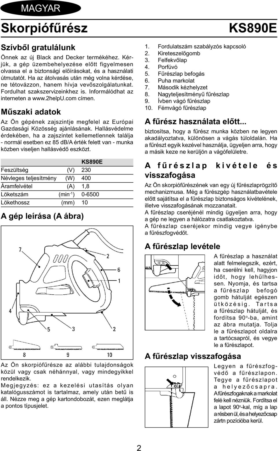 Műszaki adatok Az Ön gépének zajszintje megfelel az Európai Gazdasági Közösség ajánlásának.