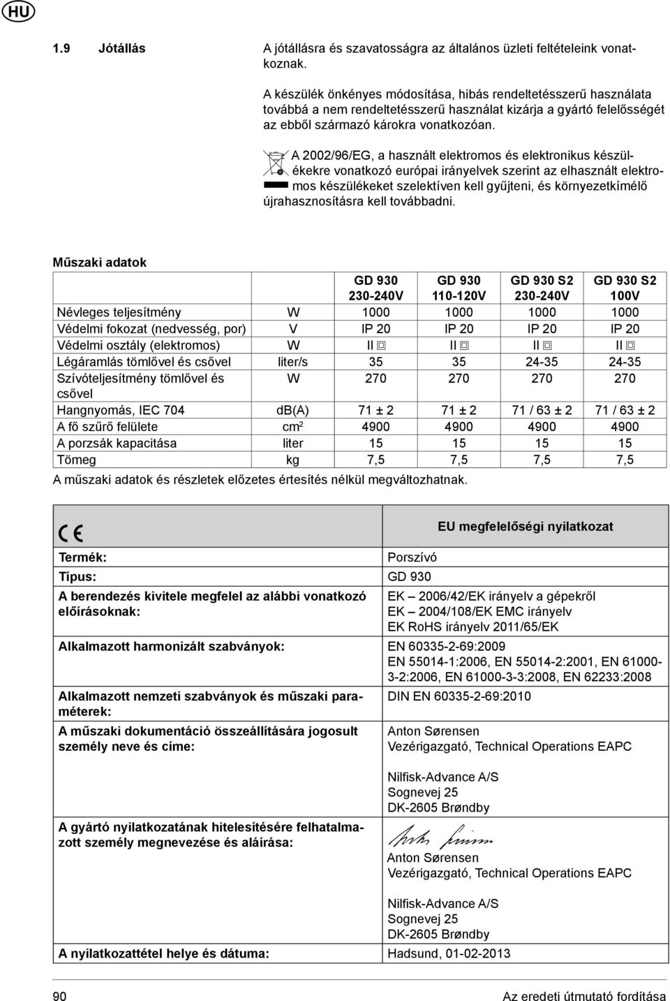 A 2002/96/EG, a használt elektromos és elektronikus készülékekre vonatkozó európai irányelvek szerint az elhasznált elektromos készülékeket szelektíven kell gyűjteni, és környezetkímélő