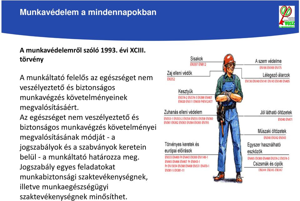 Az egészséget nem veszélyeztető és biztonságos munkavégzés követelményei megvalósításának módját -a jogszabályok és a