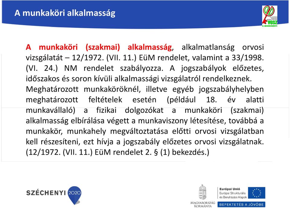 Meghatározott munkaköröknél, illetve egyéb jogszabályhelyben meghatározott feltételek esetén (például 18.