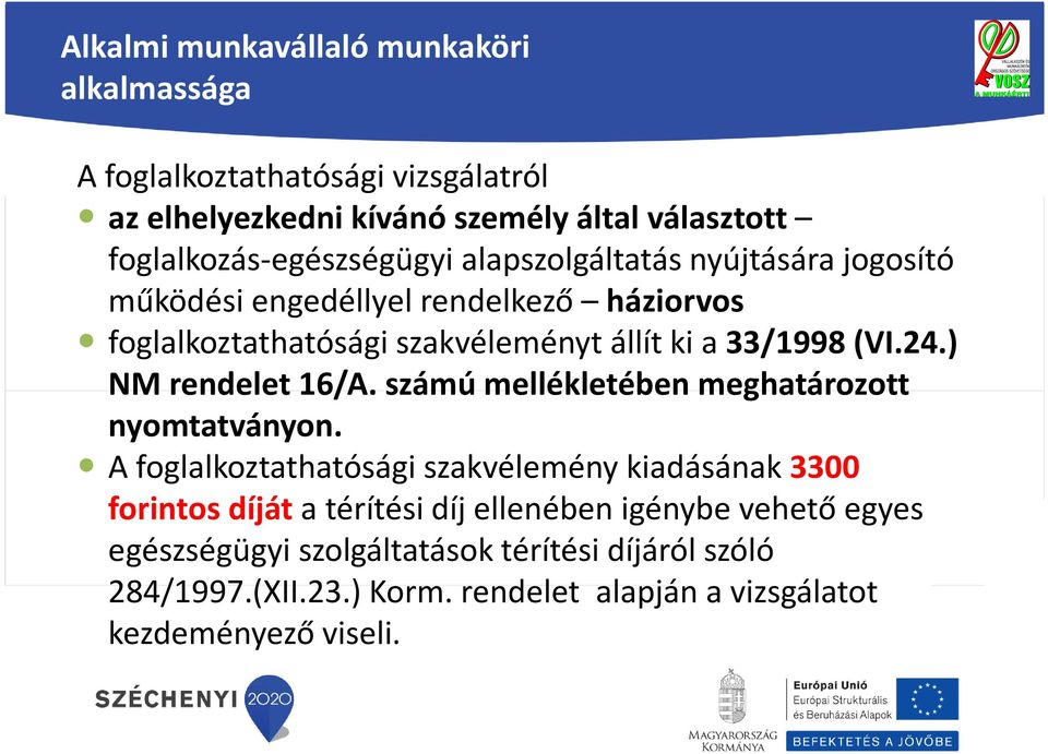 33/1998 (VI.24.) NM rendelet16/a. számú mellékletében meghatározott nyomtatványon.