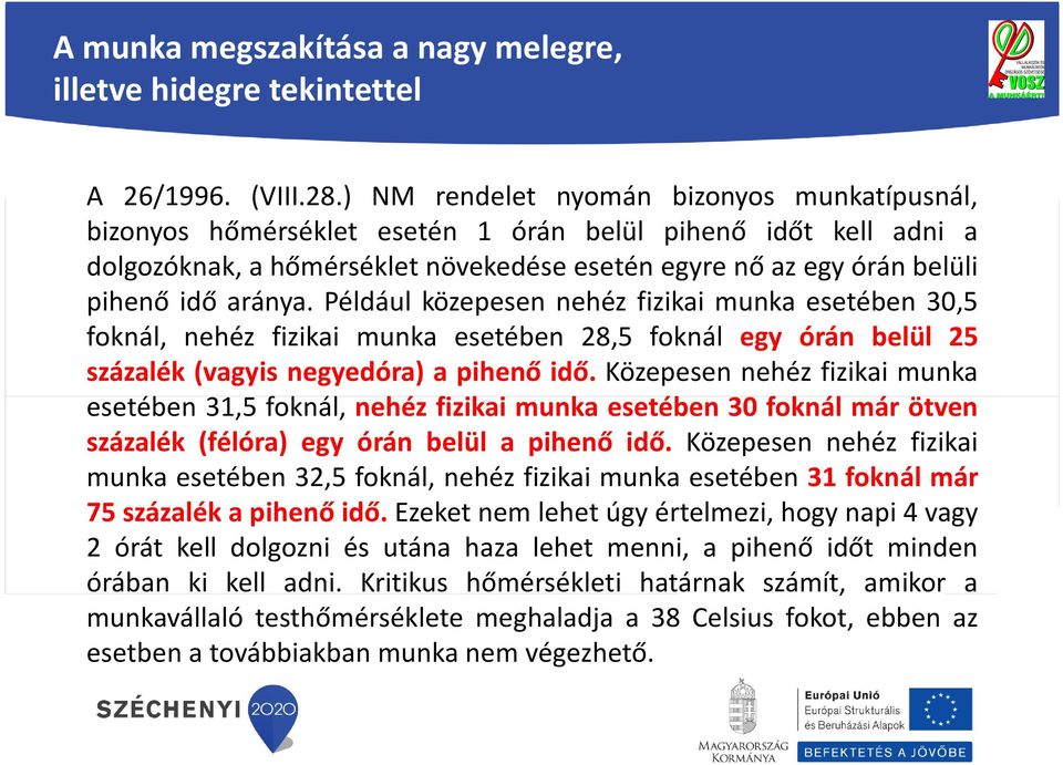 aránya. Például közepesen nehéz fizikai munka esetében 30,5 foknál, nehéz fizikai munka esetében 28,5 foknál egy órán belül 25 százalék (vagyis negyedóra) a pihenő idő.