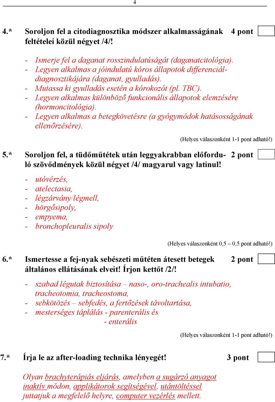 - Legyen alkalmas különböző funkcionális állapotok elemzésére (hormoncitológia). - Legyen alkalmas a betegkövetésre (a gyógymódok hatásosságának ellenőrzésére). 5.