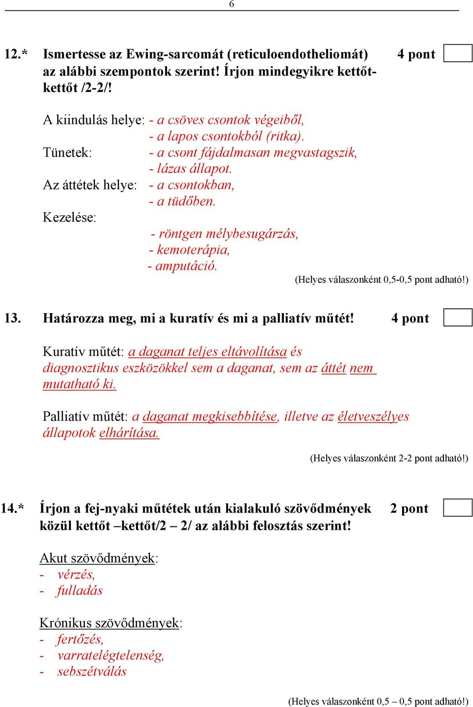 Kezelése: - röntgen mélybesugárzás, - kemoterápia, - amputáció. 13. Határozza meg, mi a kuratív és mi a palliatív műtét!