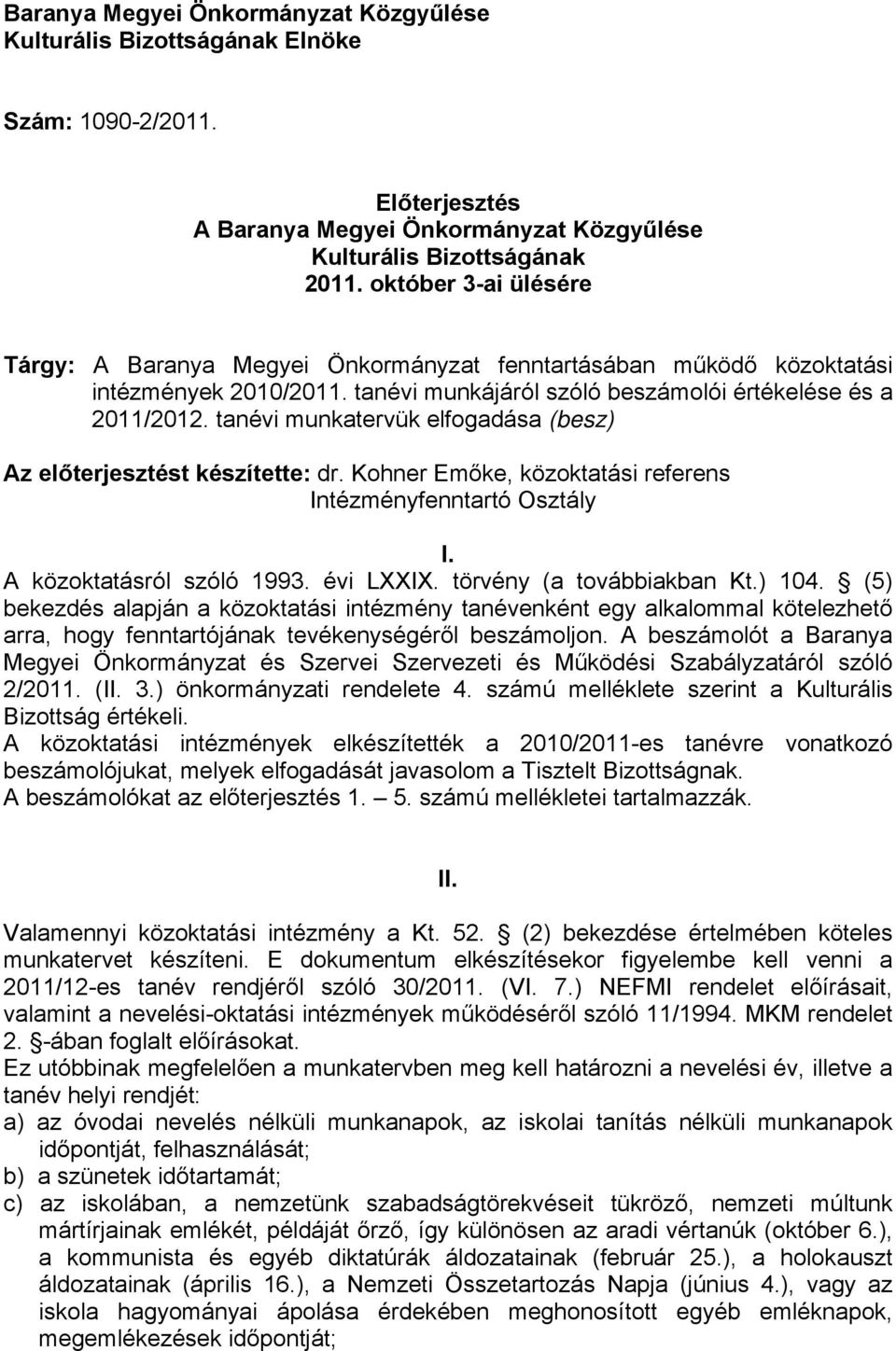 tanévi munkatervük elfogadása (besz) Az előterjesztést készítette: dr. Kohner Emőke, közoktatási referens Intézményfenntartó Osztály I. A közoktatásról szóló 1993. évi LXXIX.