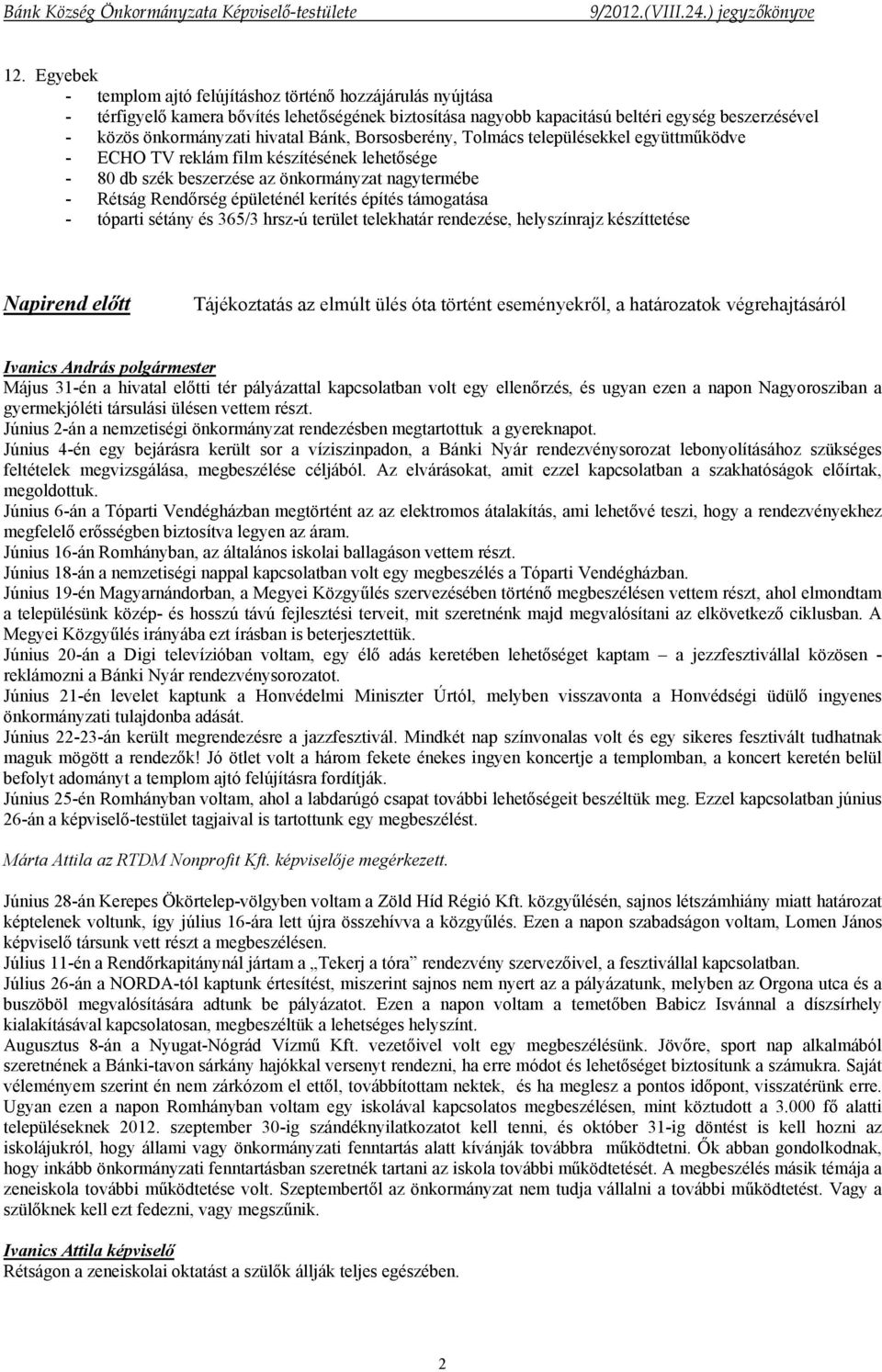 kerítés építés támogatása - tóparti sétány és 365/3 hrsz-ú terület telekhatár rendezése, helyszínrajz készíttetése Napirend előtt Tájékoztatás az elmúlt ülés óta történt eseményekről, a határozatok