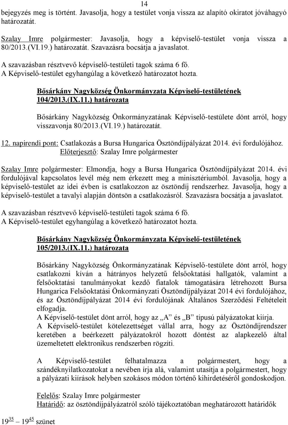 napirendi pont: Csatlakozás a Bursa Hungarica Ösztöndíjpályázat 2014. évi fordulójához. Szalay Imre polgármester: Elmondja, hogy a Bursa Hungarica Ösztöndíjpályázat 2014.