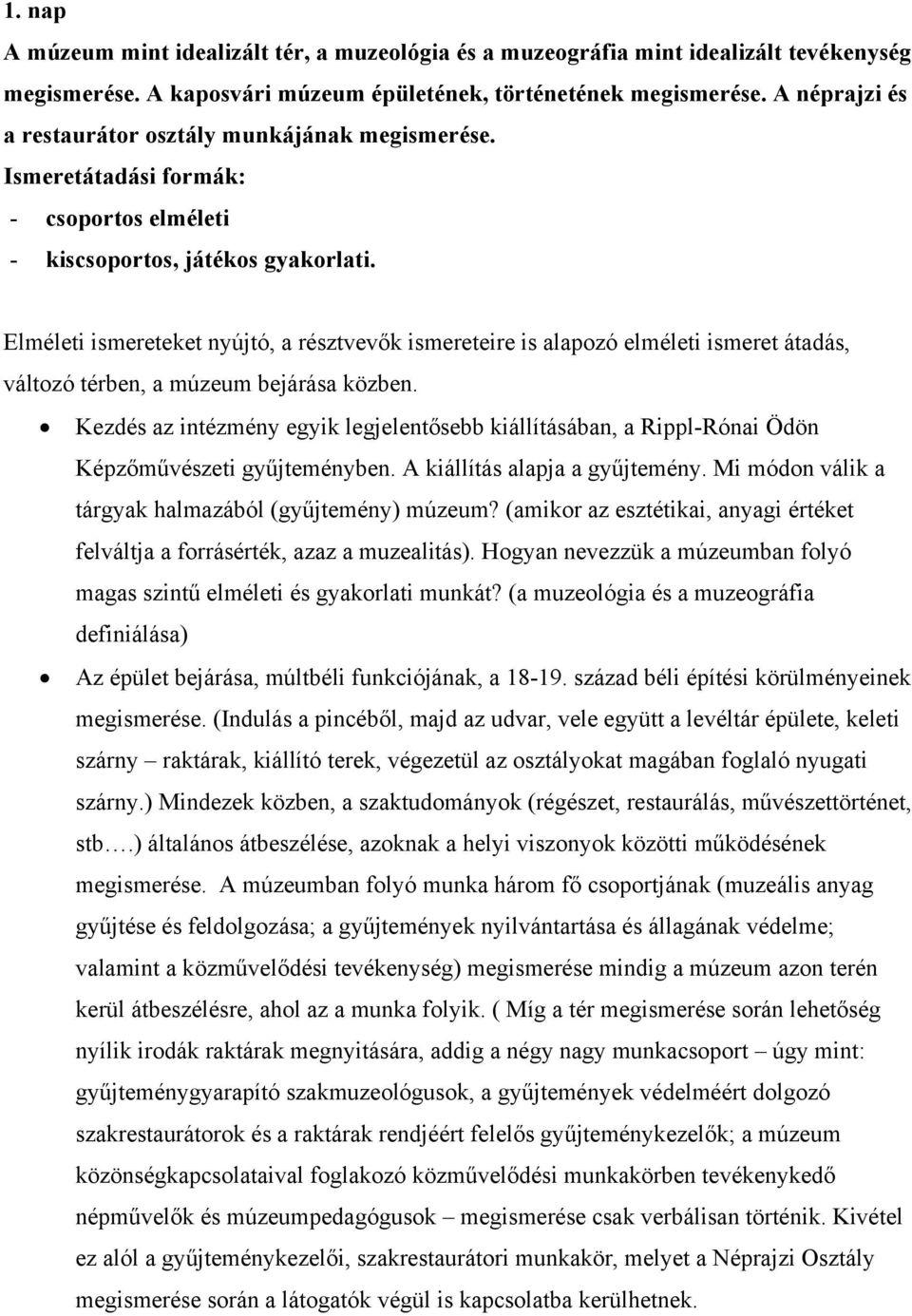 Elméleti ismereteket nyújtó, a résztvevők ismereteire is alapozó elméleti ismeret átadás, változó térben, a múzeum bejárása közben.