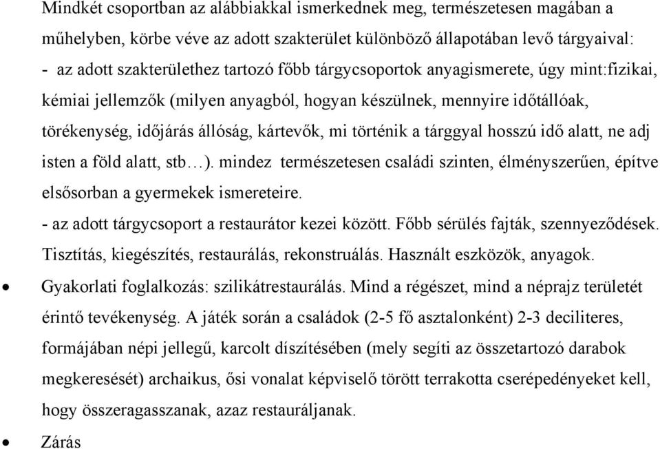 alatt, ne adj isten a föld alatt, stb ). mindez természetesen családi szinten, élményszerűen, építve elsősorban a gyermekek ismereteire. - az adott tárgycsoport a restaurátor kezei között.