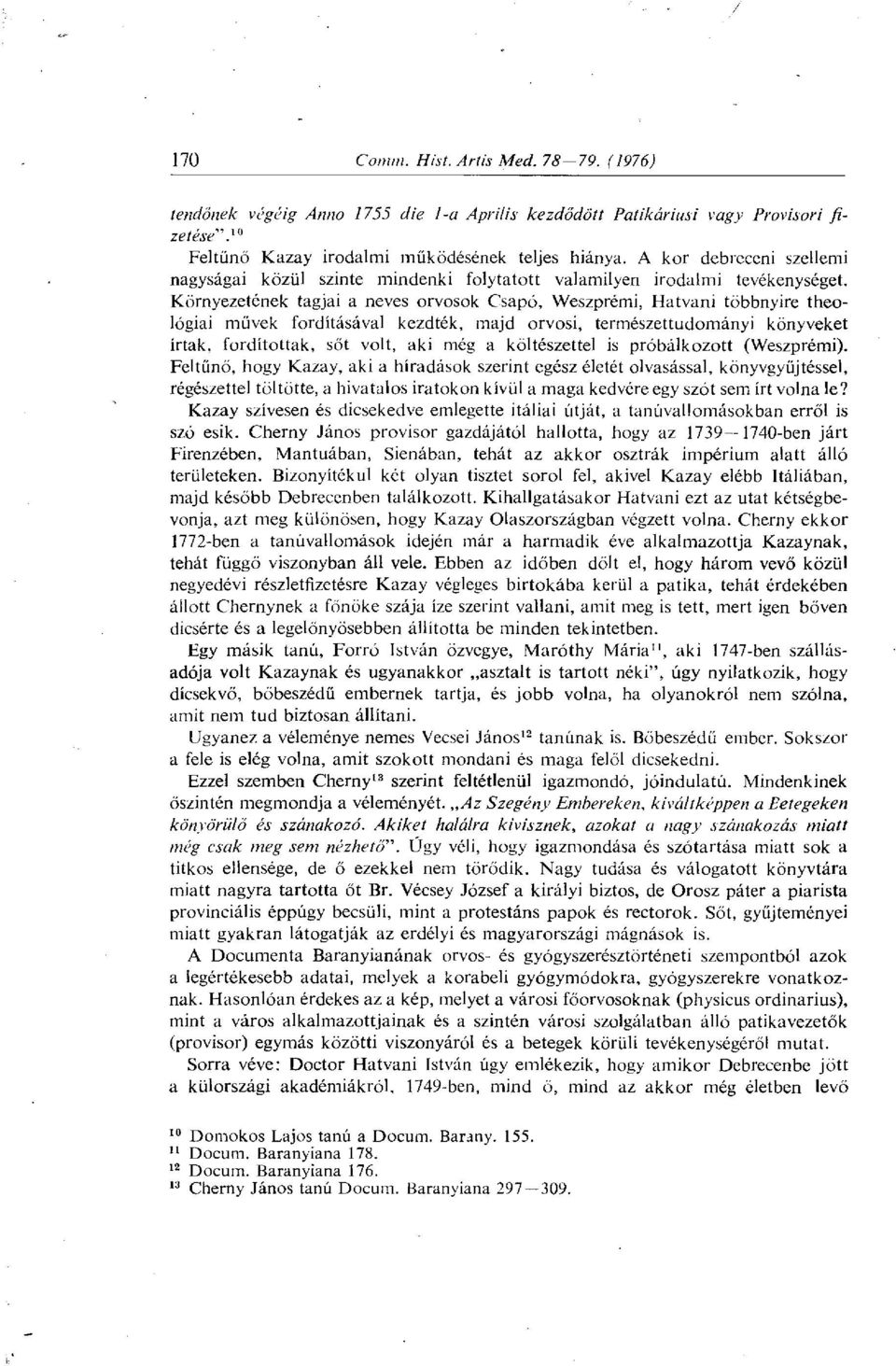 Környezetének tagjai a neves orvosok Csapó, Weszprémi, Hatvani többnyire theológiai művek fordításával kezdték, majd orvosi, természettudományi könyveket írtak, fordítottak, sőt volt, aki még a