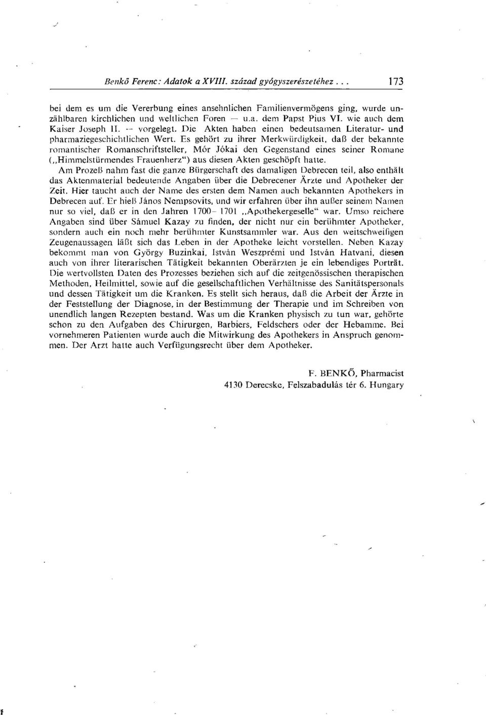 Es gehört zu ihrer Merkwürdigkeit, daß der bekannte romantischer Romanschriftsteller, Mór Jókai den Gegenstand eines seiner Romane (,,Himmelstürmendes Frauenherz") aus diesen Akten geschöpft hatte.