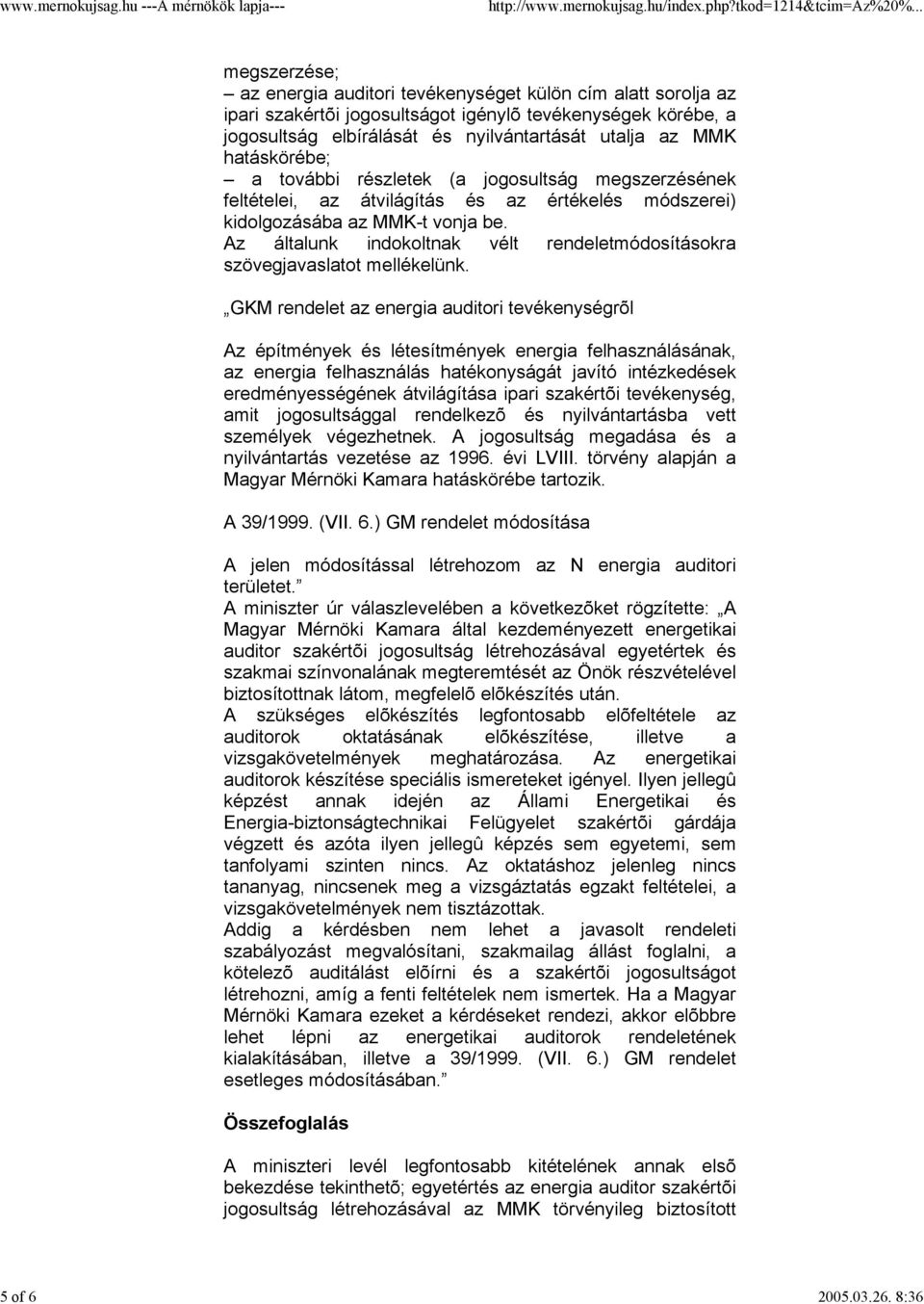 hatáskörébe; a további részletek (a jogosultság megszerzésének feltételei, az átvilágítás és az értékelés módszerei) kidolgozásába az MMK-t vonja be.