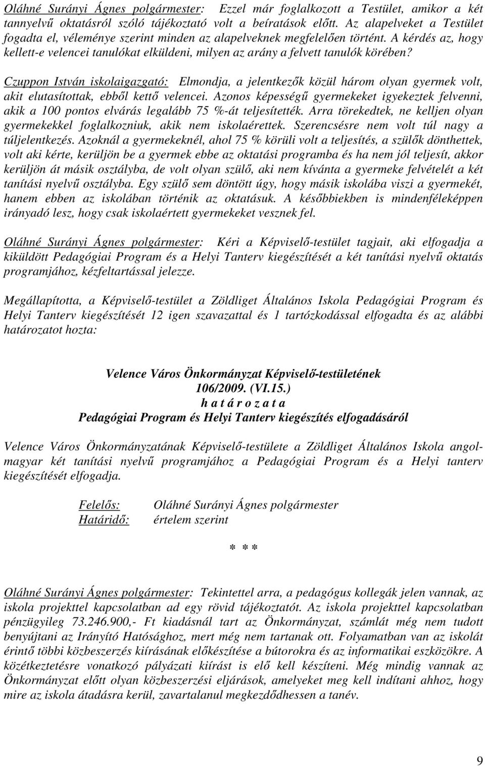 Czuppon István iskolaigazgató: Elmondja, a jelentkezők közül három olyan gyermek volt, akit elutasítottak, ebből kettő velencei.