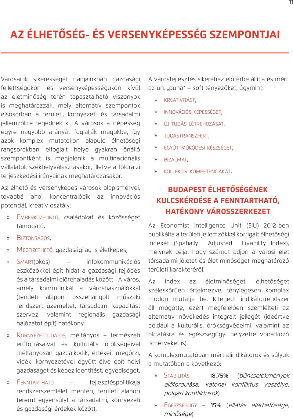 A városok a népesség egyre nagyobb arányát foglalják magukba, így azok komplex mutatókon alapuló élhetőségi rangsorokban elfoglalt helye gyakran önálló szempontként is megjelenik a multinacionális
