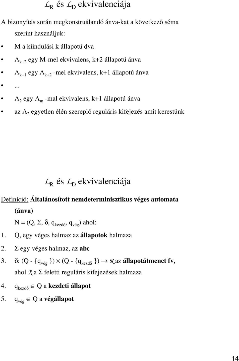 .. A 2 egy A m -mal ekvivalens, k+1 állapotú ánva az A 2 egyetlen élén szereplő reguláris kifejezés amit kerestünk L R és L D ekvivalenciája Definíció: Általánosított