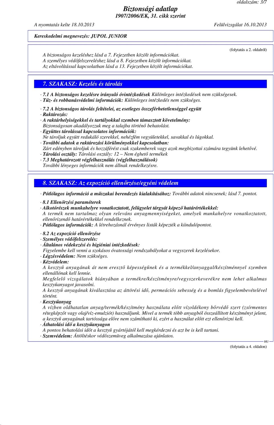 Tűz- és robbanásvédelmi információk: Különleges intézkedés nem szükséges. 7.