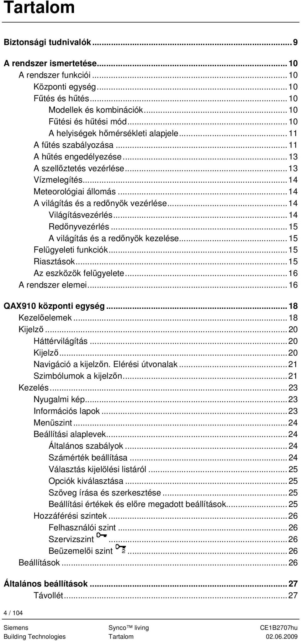 .. 14 A világítás és a redőnyök vezérlése... 14 Világításvezérlés...14 Redőnyvezérlés...15 A világítás és a redőnyök kezelése... 15 Felügyeleti funkciók...15 Riasztások...15 Az eszközök felügyelete.