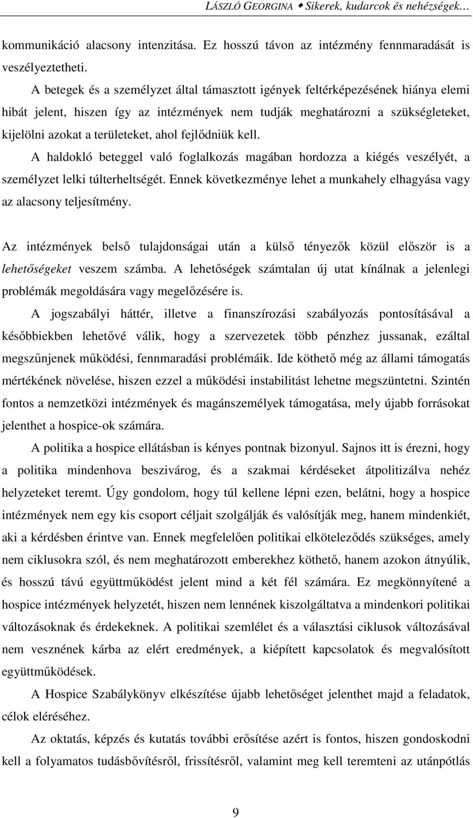 ahol fejlıdniük kell. A haldokló beteggel való foglalkozás magában hordozza a kiégés veszélyét, a személyzet lelki túlterheltségét.