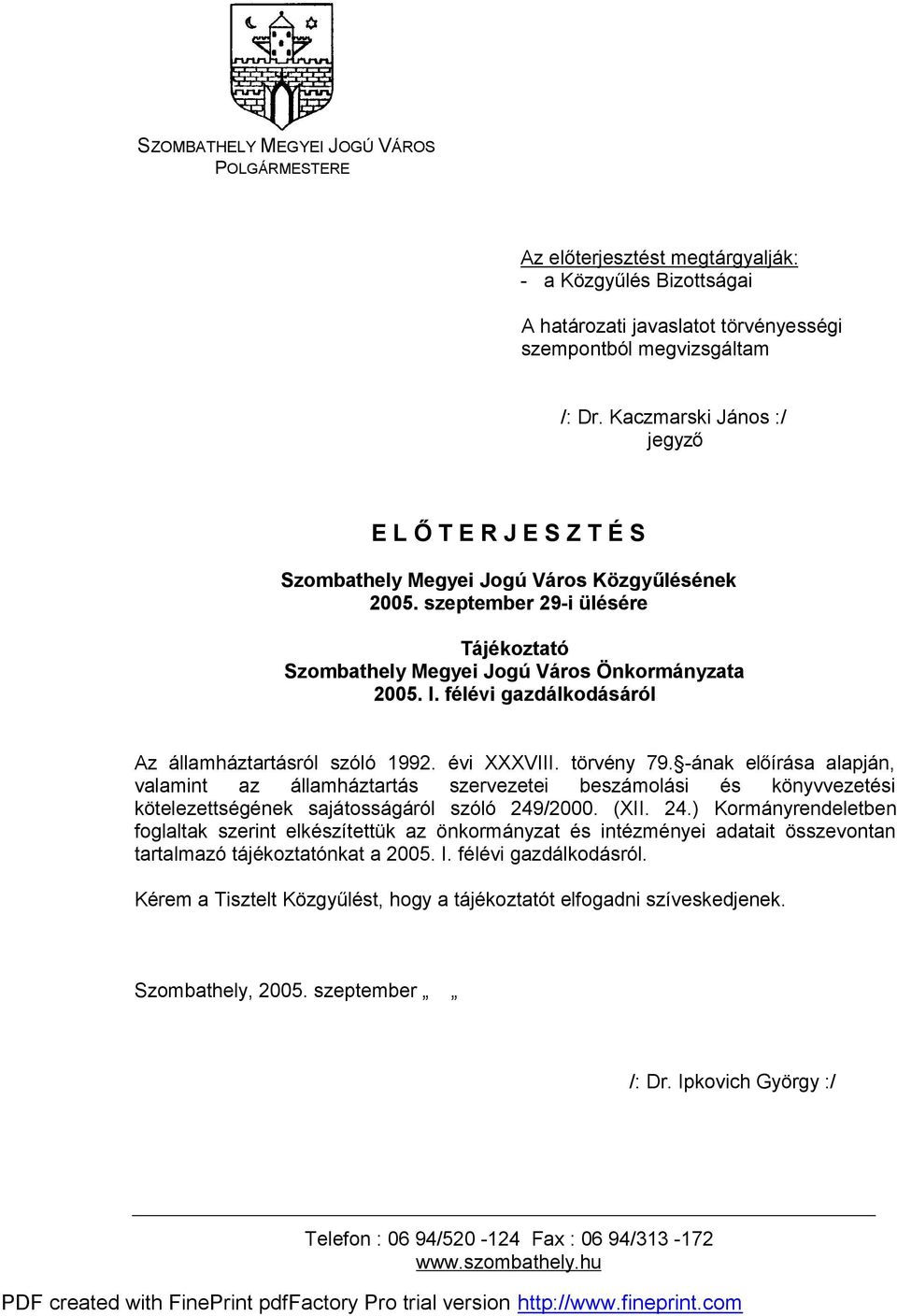 félévi gazdálkodásáról Az államháztartásról szóló 1992. évi XXXVIII. törvény 79.