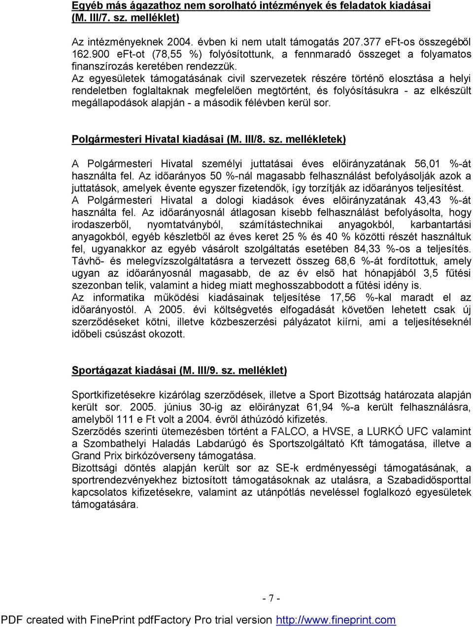 Az egyesületek támogatásának civil szervezetek részére történő elosztása a helyi rendeletben foglaltaknak megfelelően megtörtént, és folyósításukra - az elkészült megállapodások alapján - a második