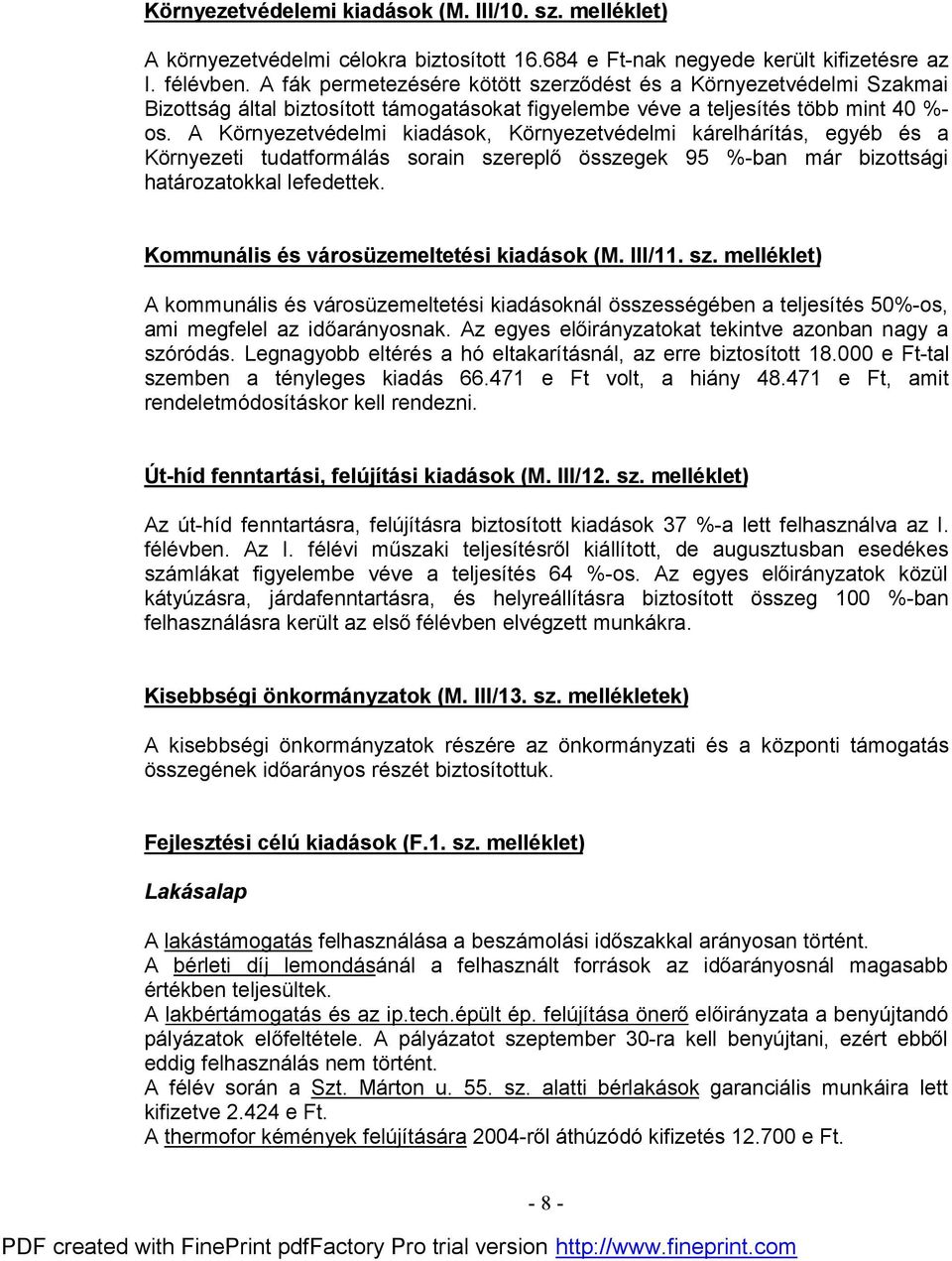 A Környezetvédelmi kiadások, Környezetvédelmi kárelhárítás, egyéb és a Környezeti tudatformálás sorain szereplő összegek 95 %-ban már bizottsági határozatokkal lefedettek.