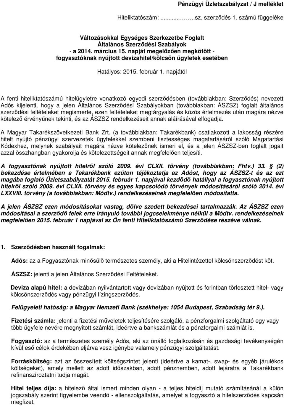 napjától A fenti hiteliktatószámú hitelügyletre vonatkozó egyedi szerződésben (továbbiakban: Szerződés) nevezett Adós kijelenti, hogy a jelen Általános Szerződési Szabályokban (továbbiakban: ÁSZSZ)