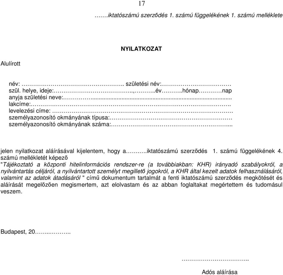 számú mellékletét képező "Tájékoztató a központi hitelinformációs rendszer-re (a továbbiakban: KHR) irányadó szabályokról, a nyilvántartás céljáról, a nyilvántartott személyt megillető jogokról, a