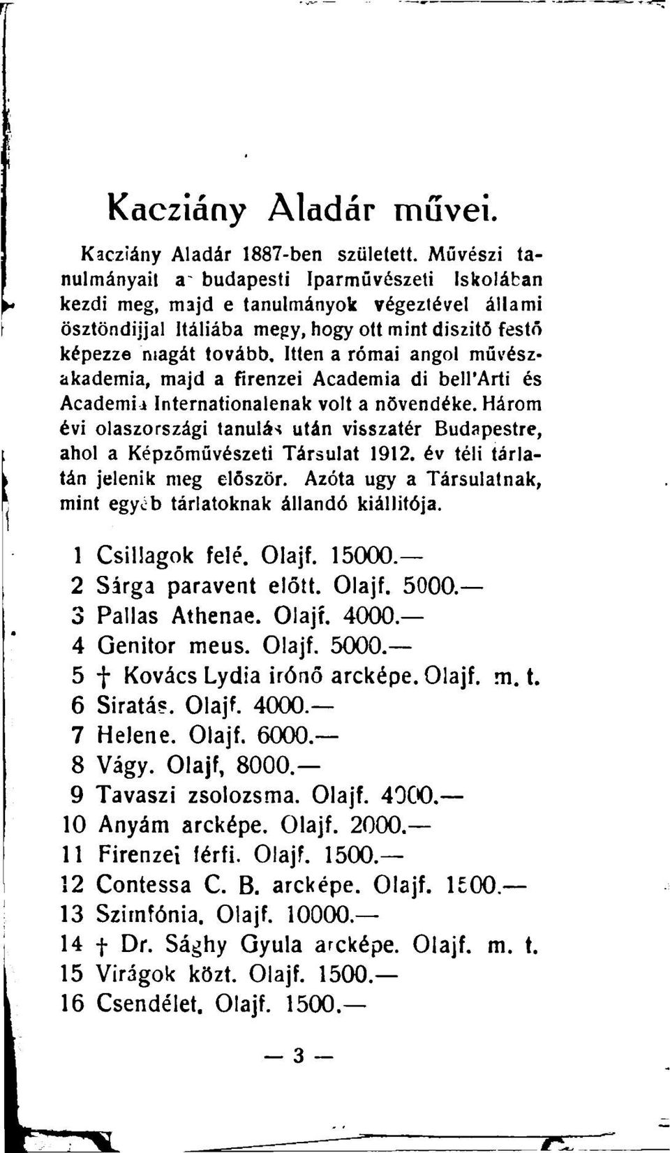 Itten a római angol művészakadémia, majd a firenzei Academia di bell'arti és Academii Internationalenak volt a növendéke.