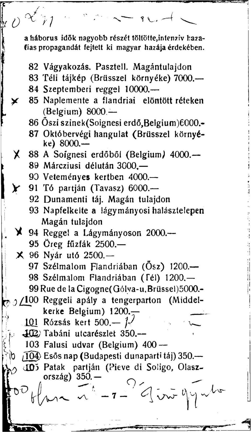 - 87 Októbervégi hangulat (Brüsszel környéke) 8000. 88 A Soígnesi erdőből (Belgium^ 4000. 89 Márcziusi délután 3000 93 Veteményes kertben 4000. 91 Tó partján (Tavasz) 6000. 92 Dunamenti táj.