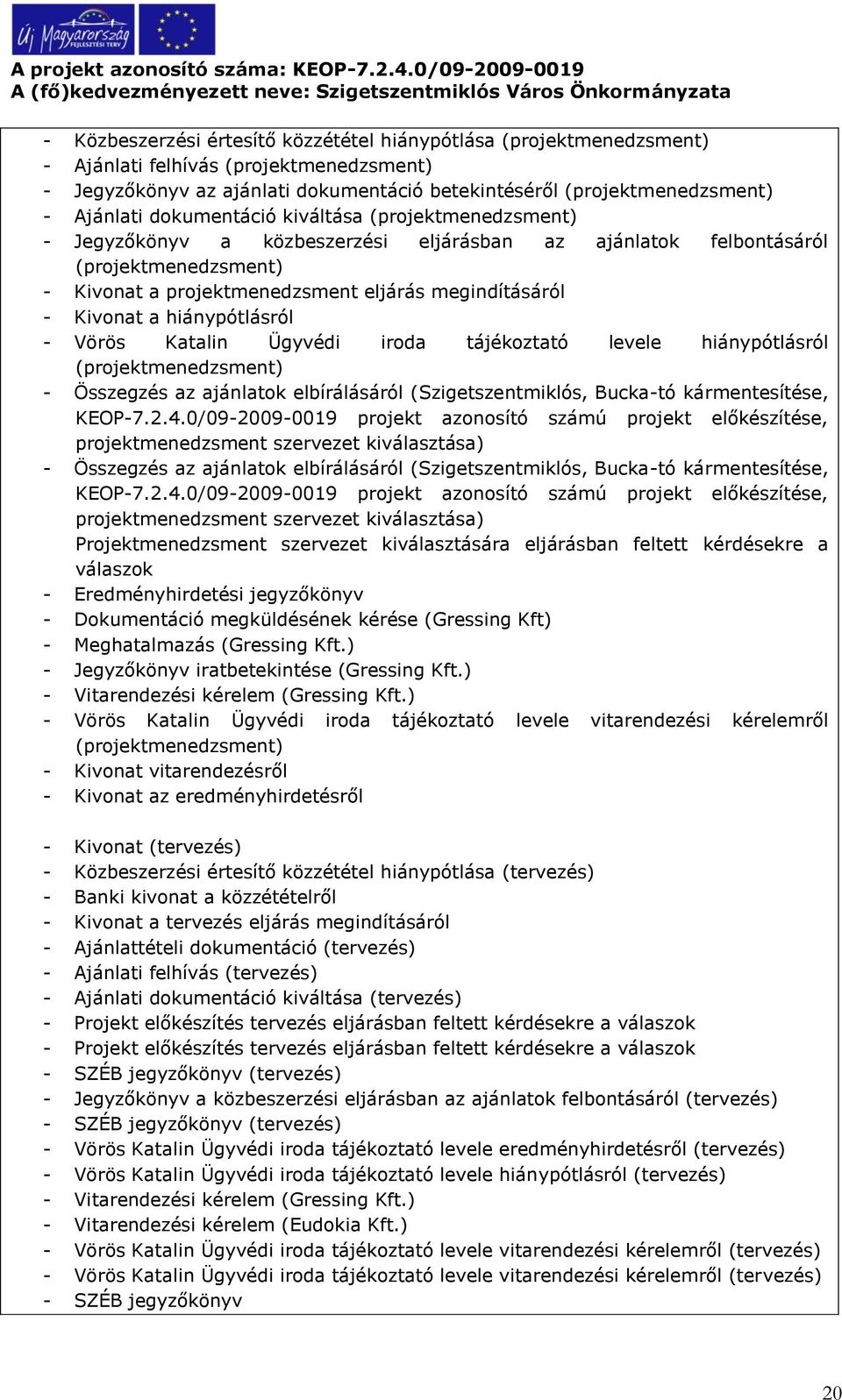 hiánypótlásról - Vörös Katalin Ügyvédi iroda tájékoztató levele hiánypótlásról (projektmenedzsment) - Összegzés az ajánlatok elbírálásáról (Szigetszentmiklós, Bucka-tó kármentesítése, KEOP-7.2.4.