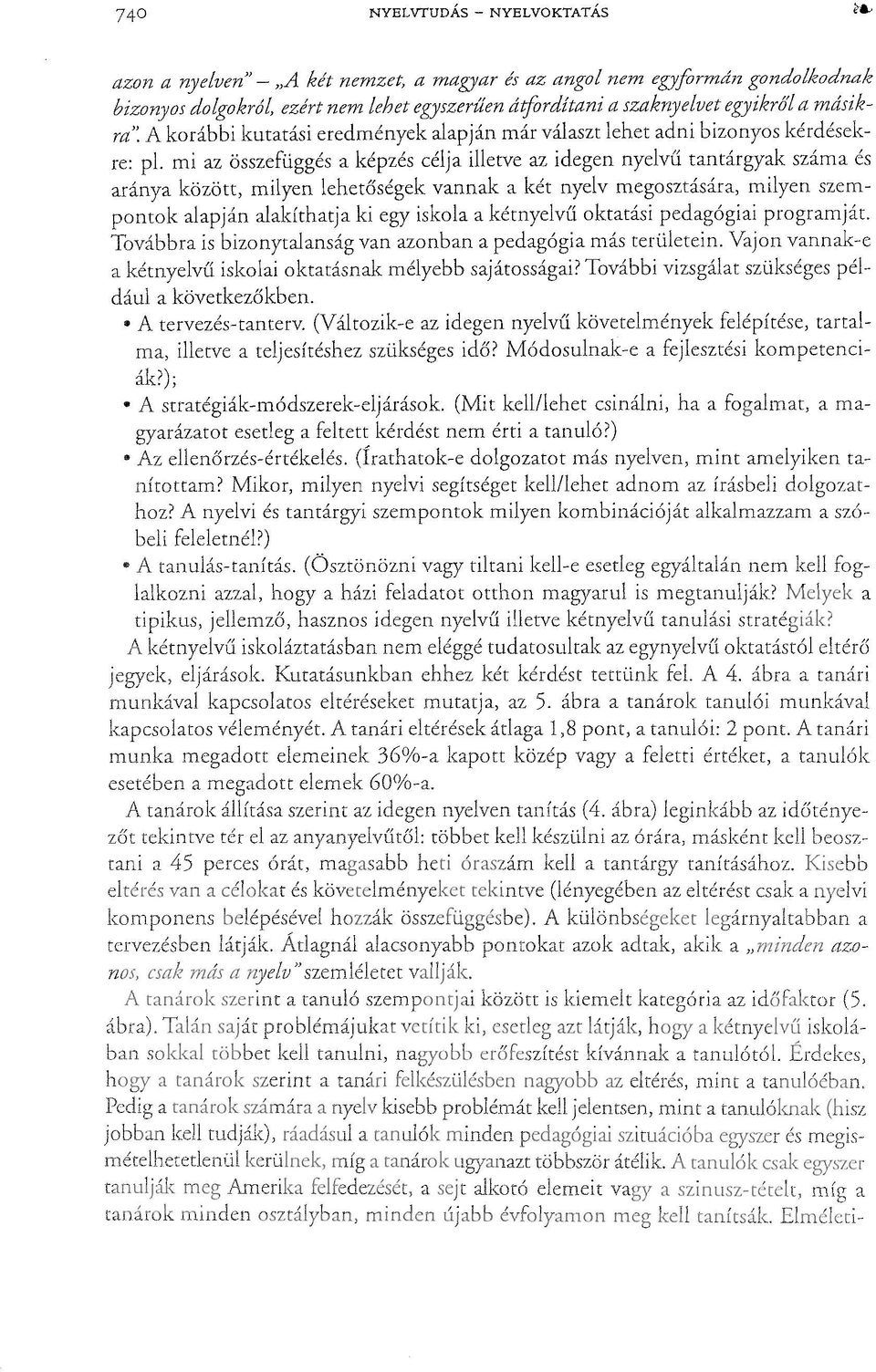 mi az összefüggés a képzés célja illetve az idegen nyelvű tantárgyak száma és aránya között, milyen lehetőségek vannak a két nyelv megosztására, milyen szempontok alapján alakíthatja ki egy iskola a