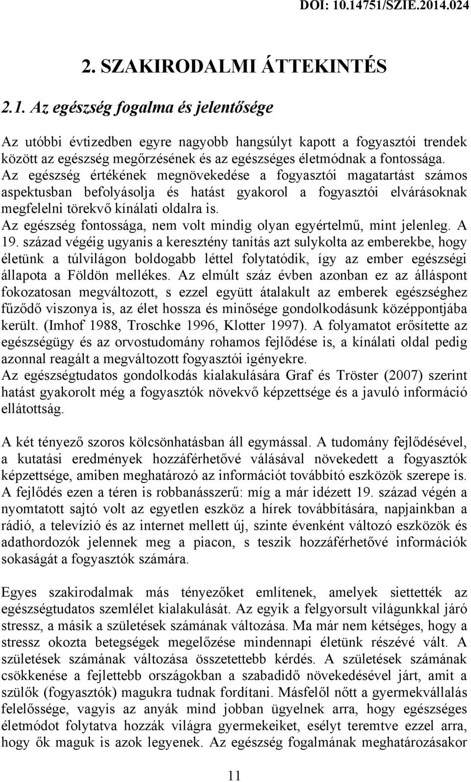 Az egészség értékének megnövekedése a fogyasztói magatartást számos aspektusban befolyásolja és hatást gyakorol a fogyasztói elvárásoknak megfelelni törekvő kínálati oldalra is.