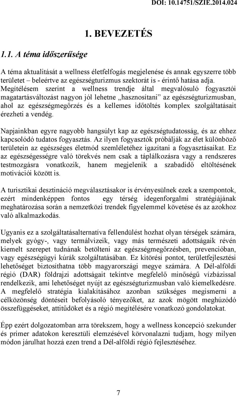 komplex szolgáltatásait érezheti a vendég. Napjainkban egyre nagyobb hangsúlyt kap az egészségtudatosság, és az ehhez kapcsolódó tudatos fogyasztás.