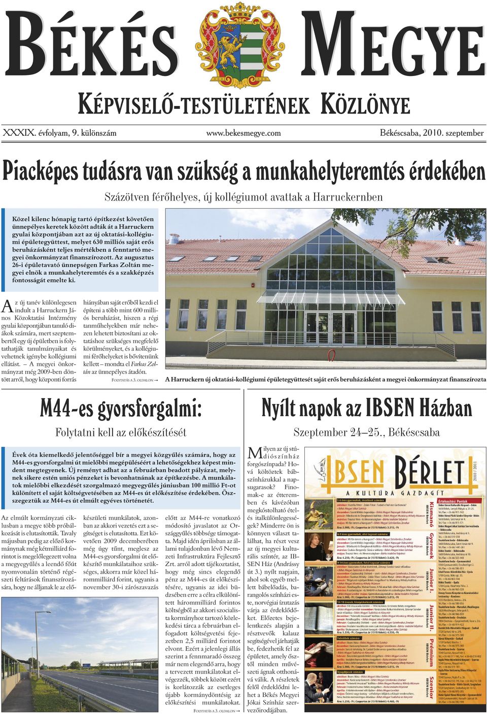 között adták át a Harruckern gyulai központjában azt az új oktatási-kollégiumi épületegyüttest, melyet 630 milliós saját erôs beruházásként teljes mértékben a fenntartó megyei önkormányzat