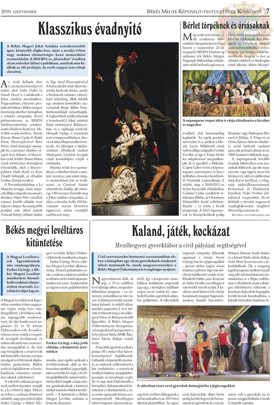 Merô Béla rendezésében, Tarsoly Kriszta, Bartus Gyula és Katkó Ferenc fôszereplésével Ibsen Nóra címû drámáját mutatják be, a premier október elsején lesz látható.