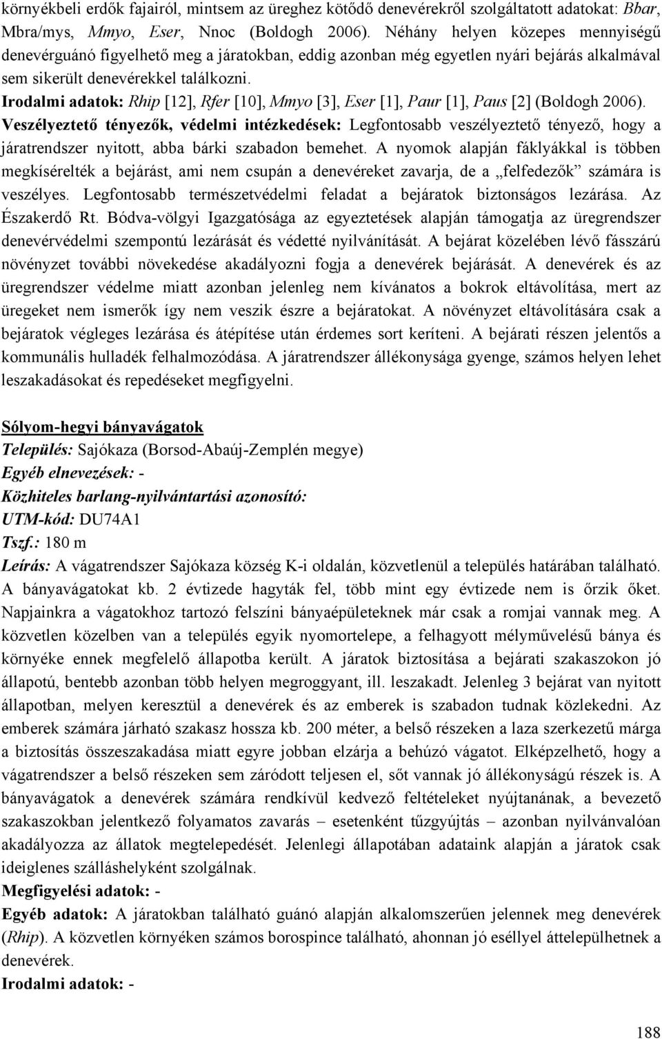Irodalmi adatok: Rhip [12], Rfer [10], Mmyo [3], Eser [1], Paur [1], Paus [2] (Boldogh 2006).