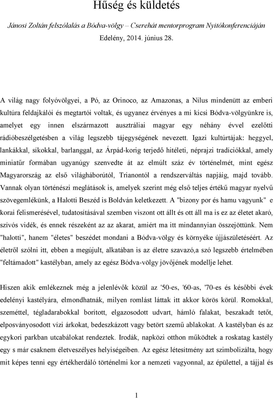 elszármazott ausztráliai magyar egy néhány évvel ezelőtti rádióbeszélgetésben a világ legszebb tájegységének nevezett.