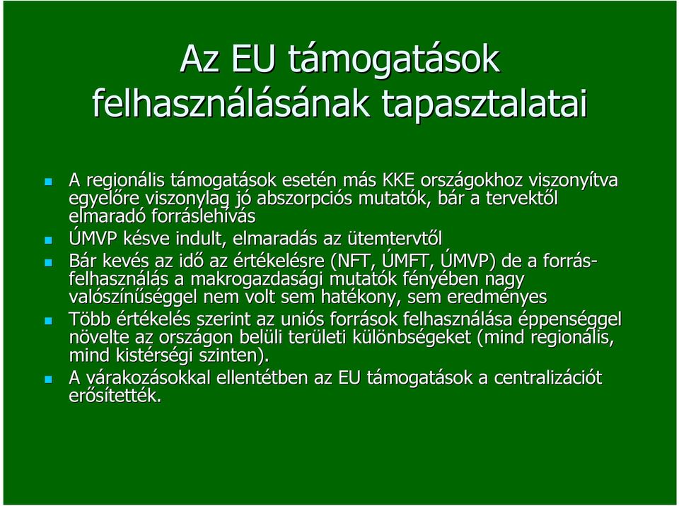 makrogazdasági gi mutatók k fényf nyében nagy valósz színűséggel nem volt sem hatékony, sem eredményes Több értékelés s szerint az uniós s források felhasználása sa éppenséggel növelte az