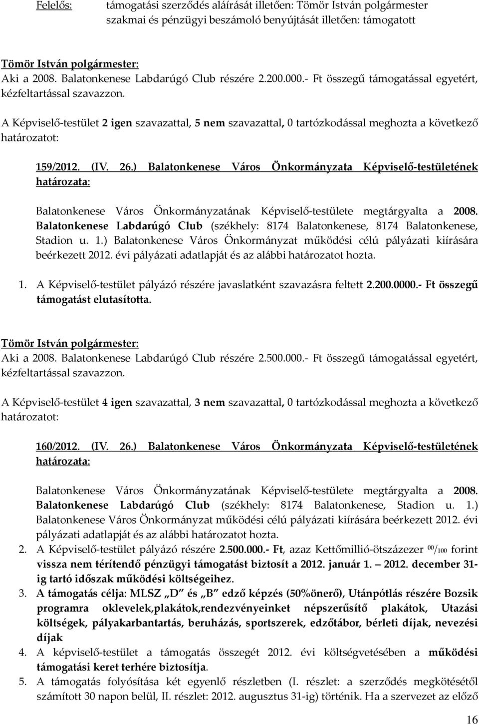 ) Balatonkenese Város Önkormányzata Képviselő-testületének Balatonkenese Város Önkormányzatának Képviselő-testülete megtárgyalta a 2008.