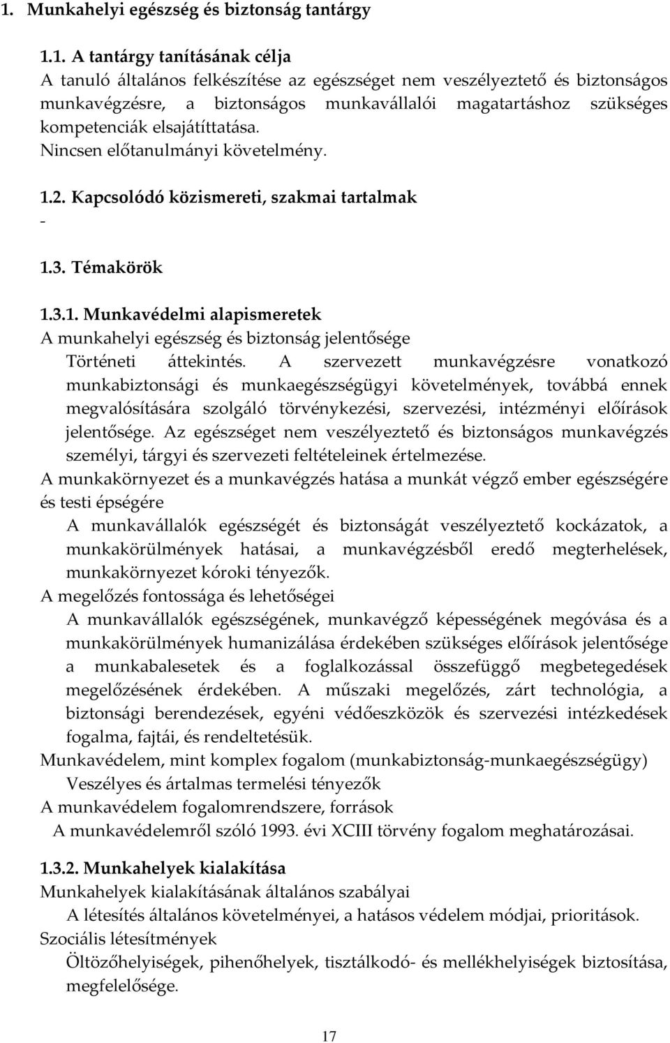 2. Kapcsolódó közismereti, szakmai tartalmak - 1.3. Témakörök 1.3.1. Munkavédelmi alapismeretek A munkahelyi egészség és biztonság jelentősége Történeti áttekintés.