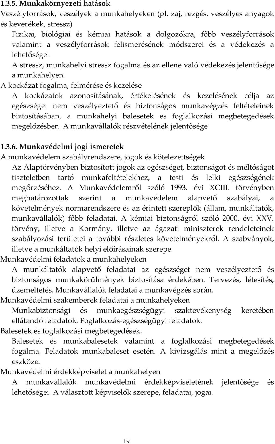 lehetőségei. A stressz, munkahelyi stressz fogalma és az ellene való védekezés jelentősége a munkahelyen.