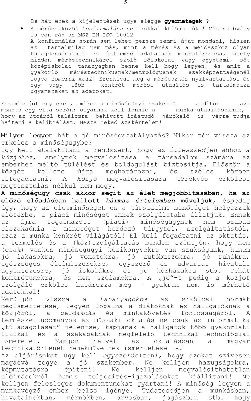 adatainak meghatározása, amely minden méréstechnikáról szóló főiskolai vagy egyetemi, sőt középiskolai tananyagban benne kell hogy legyen, és amit a gyakorló méréstechnikusnak/metrológusnak