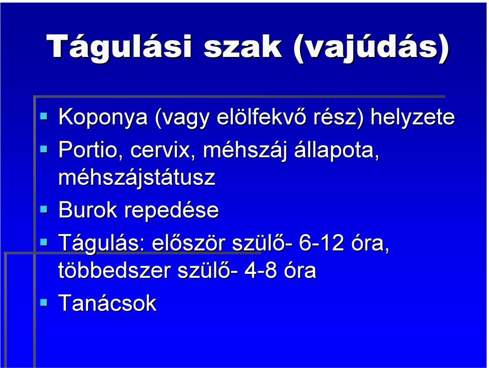 méhszájstátusz Burok repedése Tágulás: először