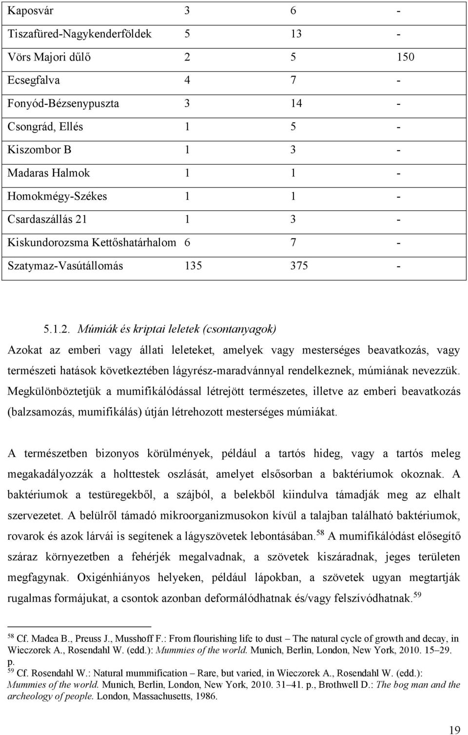 1 3 - Kiskundorozsma Kettőshatárhalom 6 7 - Szatymaz-Vasútállomás 135 375-5.1.2.
