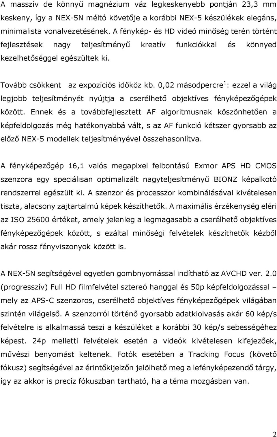 0,02 másodpercre 1 : ezzel a világ legjobb teljesítményét nyújtja a cserélhető objektíves fényképezőgépek között.