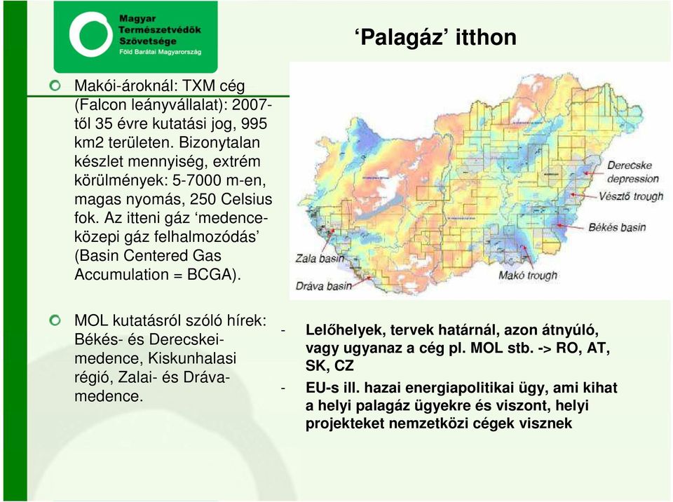 Az itteni gáz medenceközepi gáz felhalmozódás (Basin Centered Gas Accumulation = BCGA).