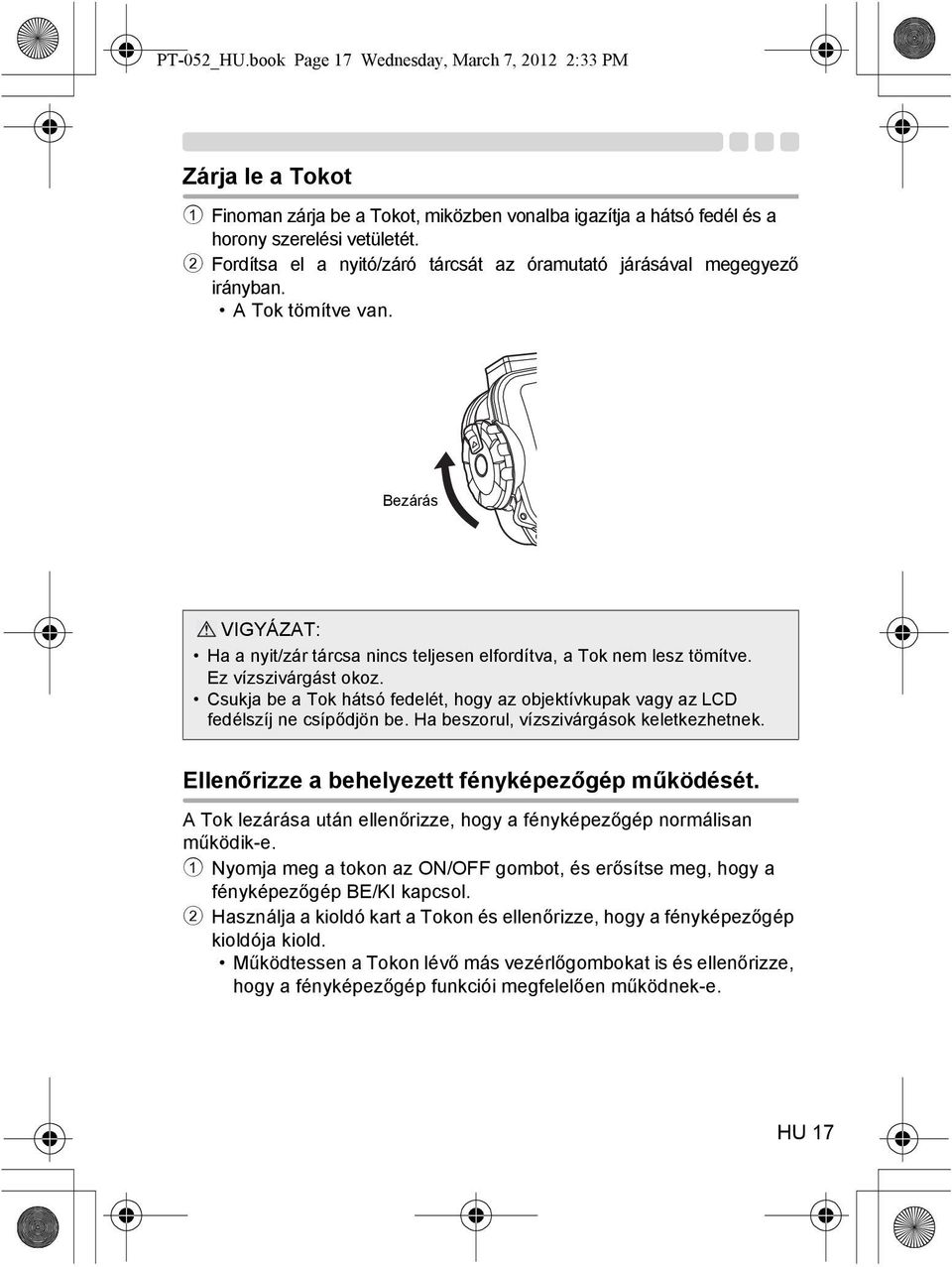 Ez vízszivárgást okoz. Csukja be a Tok hátsó fedelét, hogy az objektívkupak vagy az LCD fedélszíj ne csípődjön be. Ha beszorul, vízszivárgások keletkezhetnek.