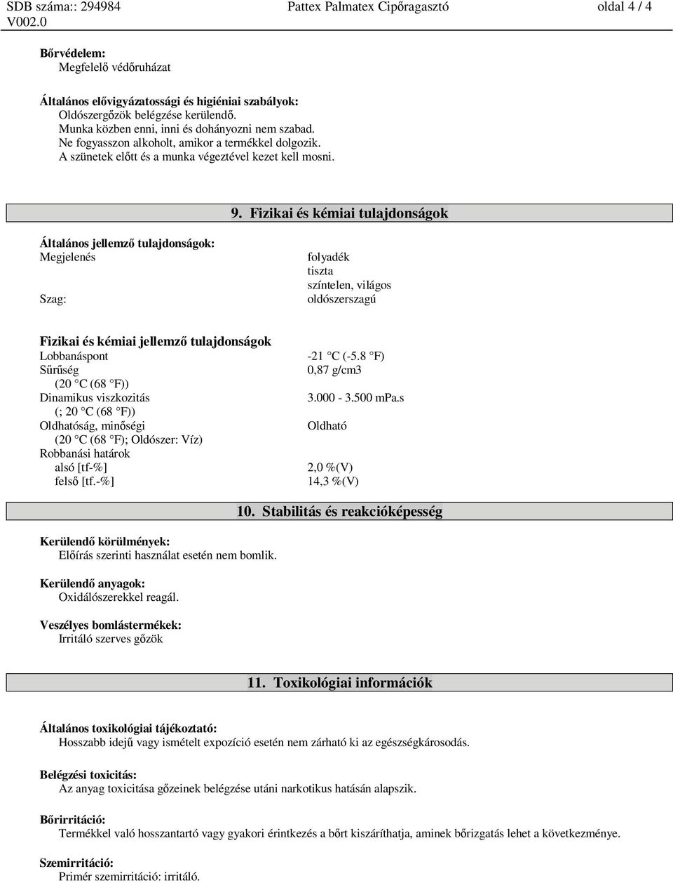 Fizikai és kémiai tulajdonságok Általános jellemz tulajdonságok: Megjelenés Szag: folyadék tiszta színtelen, világos oldószerszagú Fizikai és kémiai jellemz tulajdonságok Lobbanáspont -21 C (-5.